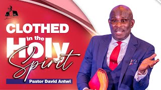 CLOTHED In The Holy Spirit  David Antwi [upl. by Eniak746]