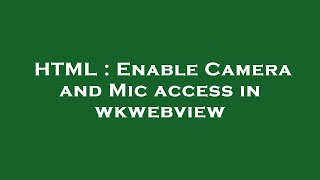 HTML  Enable Camera and Mic access in wkwebview [upl. by Gibson917]