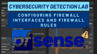 Cybersecurity Detection Lab Configuring pfsense Interface amp Firewall Rules [upl. by Eelrahs597]