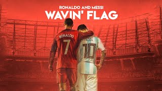 Messi amp Ronaldo  Wavin Flag [upl. by Elery]