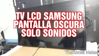 COMO REPARAR UN TV SAMSUNG CON PANTALLA OSCURA SOLO SONIDOS ¡¡RESUELTO [upl. by Niko823]