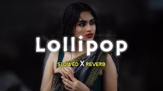 Lollipop Lagelu  Slowed Reverb [upl. by Vigor]