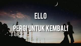 Ello  Pergi untuk Kembali  Lirik [upl. by Aggi549]