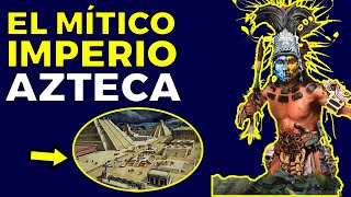 EL MÍTICO IMPERIO AZTECA El ASCENSO Y DESTRUCCIÓN [upl. by Acacia]