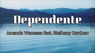 Dependente  Amanda Wanessa feat Stefhany Cardoso  Letra  Legendado [upl. by Sterrett]