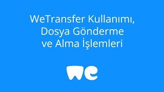 WeTransfer Kullanımı  WeTransfer Dosya Gönderme ve Alma İşlemleri [upl. by Ardene]