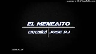 El Meneaito Extended Rmx Jose Dj [upl. by Ludvig758]