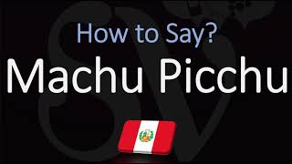 How to Pronounce Machu Picchu CORRECTLY [upl. by Rubina]