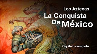 Los Aztecas quotLa Conquista de Méxicoquot Documental Completo [upl. by Kraus]