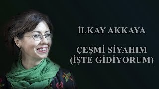 İlkay Akkaya  Çeşmi Siyahım İşte Gidiyorum [upl. by Bald441]