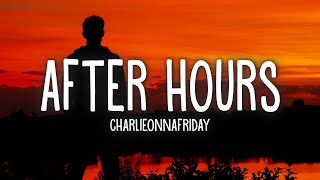 Charlieonnafriday  After Hours Lyrics [upl. by Sebastien246]