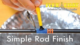 Flex Coat Rod Building  Simple Rod Finish Method [upl. by Gustie]