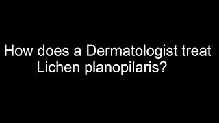 How does a Dermatologist treat Lichen planopilaris [upl. by Ardnuaek974]