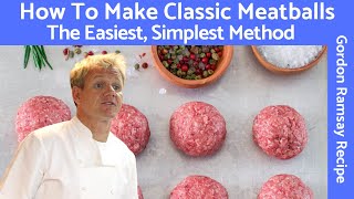 Gordon Ramsay Meatball Recipe A Classic Mixture of Beef and Pork [upl. by Aronal784]