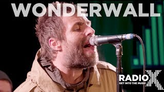 Liam Gallagher  Wonderwall Acoustic  LIVE From The Roof  Radio X session [upl. by Tolley]