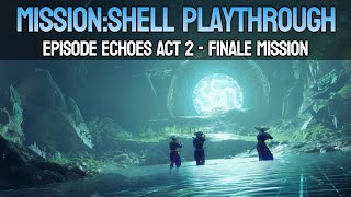 MissionShell Playthrough  Episode Echoes Act 2 [upl. by Neras]