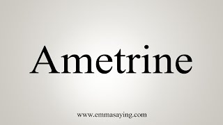 How To Say Ametrine [upl. by Jill720]