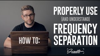 How To Properly Use and Understand Frequency Separation [upl. by Durman96]