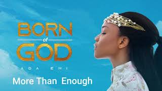 Ada Ehi  More Than Enough  BORN OF GOD [upl. by Bilow690]