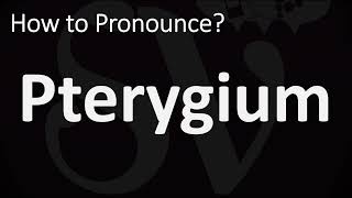 How to Pronounce Pterygium CORRECTLY [upl. by O'Reilly]